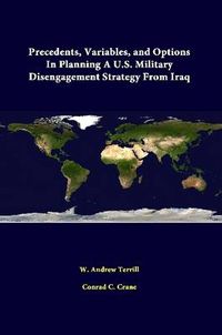 Cover image for Precedents, Variables, and Options in Planning A U.S. Military Disengagement Strategy from Iraq
