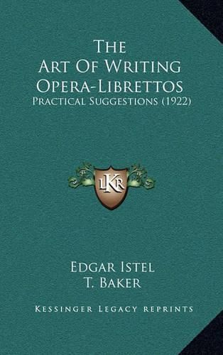 Cover image for The Art of Writing Opera-Librettos: Practical Suggestions (1922)