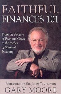 Cover image for Faithful Finances 101: From the Poverty of Fear and Greed to the Riches of Spiritual Investing
