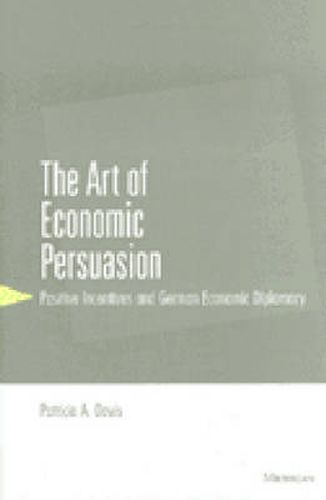 The Art of Economic Persuasion: Positive Incentives and German Economic Diplomacy