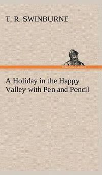 Cover image for A Holiday in the Happy Valley with Pen and Pencil