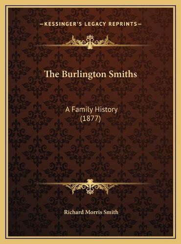 The Burlington Smiths the Burlington Smiths: A Family History (1877) a Family History (1877)