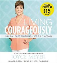 Cover image for Living Courageously: You Can Face Anything, Just Do It Afraid