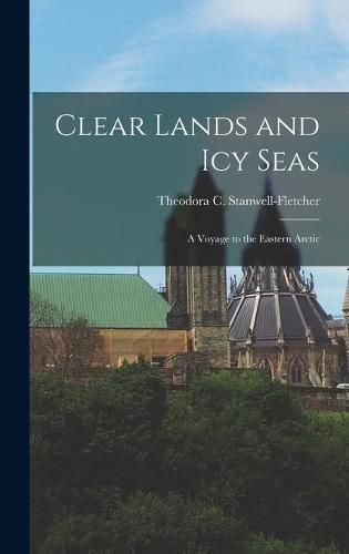 Cover image for Clear Lands and Icy Seas: a Voyage to the Eastern Arctic