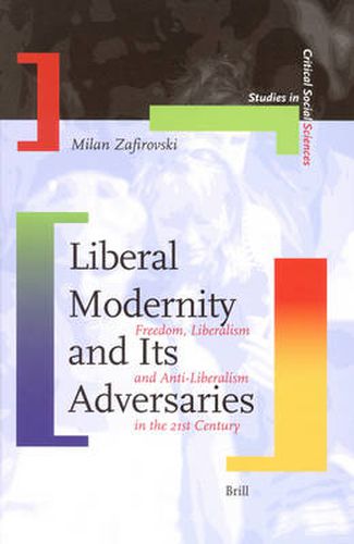 Cover image for Liberal Modernity and Its Adversaries: Freedom, Liberalism and Anti-Liberalism in the 21st Century