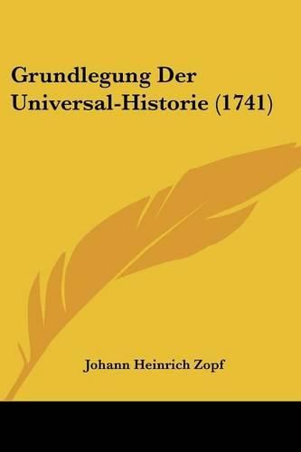 Cover image for Grundlegung Der Universal-Historie (1741)