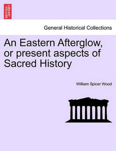 Cover image for An Eastern Afterglow, or Present Aspects of Sacred History