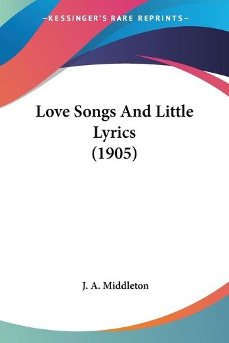 Cover image for Love Songs and Little Lyrics (1905)