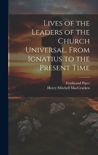 Cover image for Lives of the Leaders of the Church Universal, From Ignatius to the Present Time