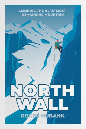 Cover image for North Wall: Climbing the Alps' most demanding mountain