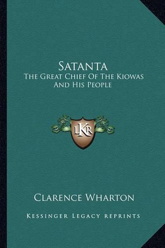 Cover image for Satanta: The Great Chief of the Kiowas and His People