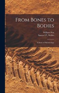 Cover image for From Bones to Bodies; a Story of Paleontology