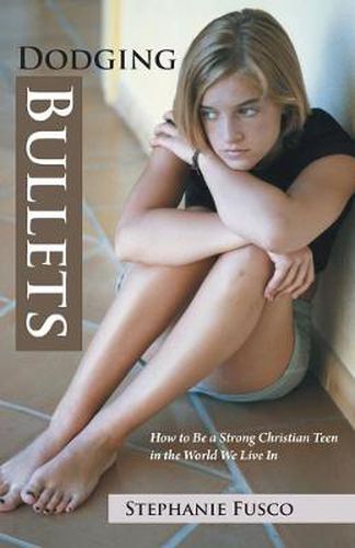 Cover image for Dodging Bullets: How to Be a Strong Christian Teen in the World We Live in