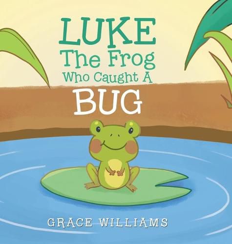 Cover image for Luke the Frog Who Caught a Bug