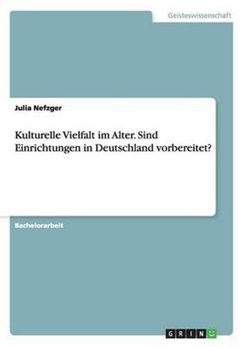 Cover image for Kulturelle Vielfalt Im Alter. Sind Einrichtungen in Deutschland Vorbereitet?