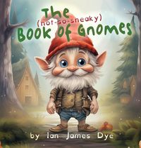 Cover image for The (not-so-sneaky) Book of Gnomes