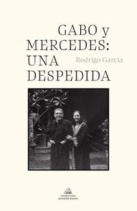Cover image for Gabo y Mercedes: una despedida / A Farewell to Gabo and Mercedes