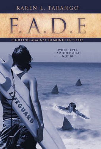 Cover image for F.A.D.E Fighting Against Demonic Entities: Where Ever I AM They Shall Not Be