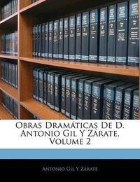 Cover image for Obras DRAM Ticas de D. Antonio Gil y Z Rate, Volume 2