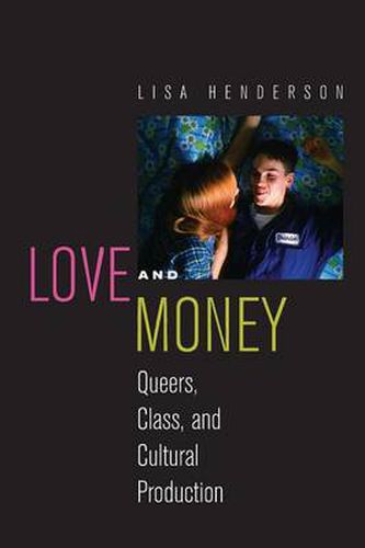 Love and Money: Queers, Class, and Cultural Production