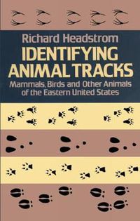 Cover image for Identifying Animal Tracks: Mammals, Birds, and Other Animals of the Eastern United States: Mammals, Birds, and Other Animals of the Eastern United States