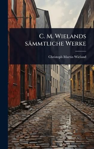 Cover image for C. M. Wielands saemmtliche Werke