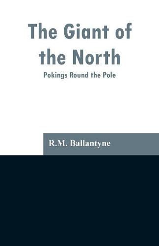 Cover image for The Giant of the North: Pokings Round the Pole