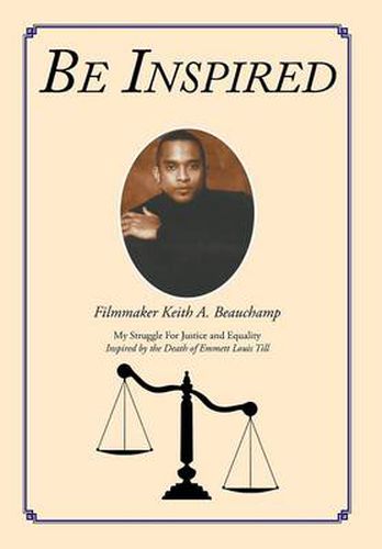 Cover image for Be Inspired: My Struggle For Justice and Equality Inspired by the Death of Emmett Louis Till