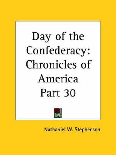 Cover image for Chronicles of America Vol. 30: Day of the Confederacy (1921)