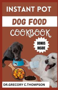 Cover image for Instant Pot Dog Food Cookbook