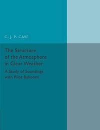 Cover image for The Structure of the Atmosphere in Clear Weather: A Study of Soundings with Pilot Balloons