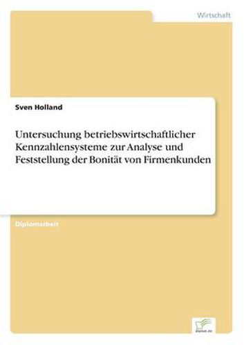 Cover image for Untersuchung betriebswirtschaftlicher Kennzahlensysteme zur Analyse und Feststellung der Bonitat von Firmenkunden