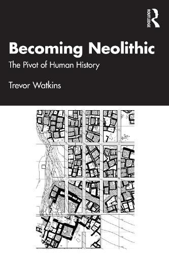 Becoming Neolithic: The Pivotal Transformation in Human History in Southwest Asia