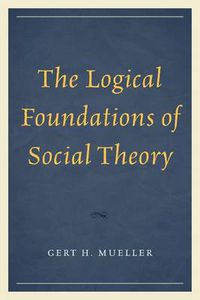 Cover image for The Logical Foundations of Social Theory