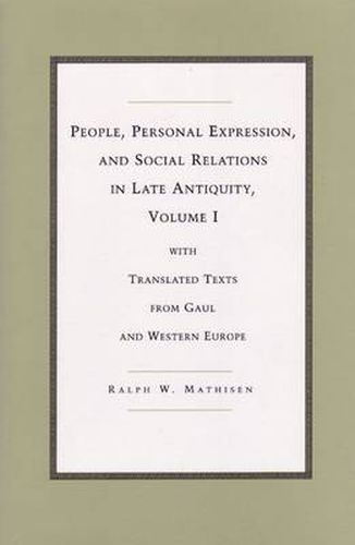 Cover image for People, Personal Expression and Social Relations in Late Antiquity v. 1; With Translated Texts from Gaul and Western Europe