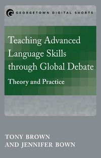 Cover image for Teaching Advanced Language Skills through Global Debate: Theory and Practice