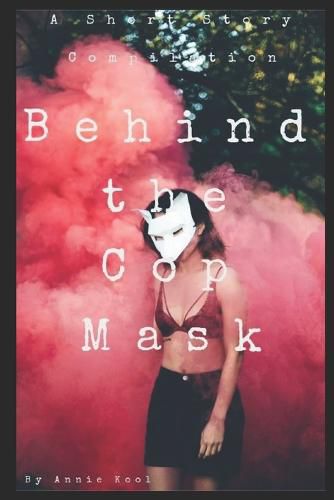 Cover image for Behind the Cop Mask: A Short Story Compilation