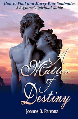 Cover image for A Matter of Destiny: How to Find and Marry Your Soulmate - A Beginner's Spiritual Guide