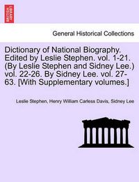 Cover image for Dictionary of National Biography. Edited by Leslie Stephen. Vol. 1-21. (by Leslie Stephen and Sidney Lee.) Vol. 22-26. by Sidney Lee. Vol. 27-63. [With Supplementary Volumes.]