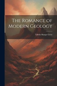 Cover image for The Romance of Modern Geology