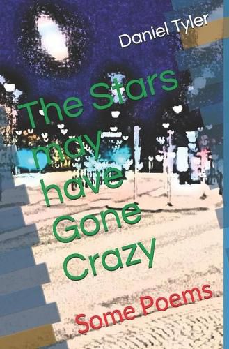 Cover image for The Stars may have Gone Crazy: Some Poems