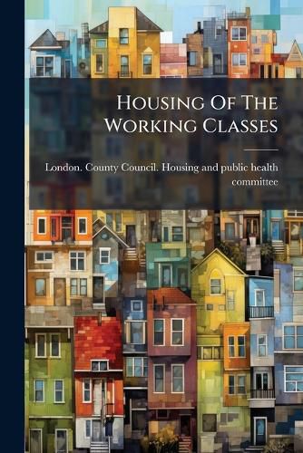 Cover image for Housing Of The Working Classes