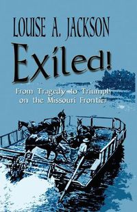 Cover image for Exiled!: From Tragedy to Triumph on the Missouri Frontier