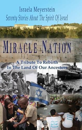 Cover image for Miracle Nation: Seventy Stories About The Spirit Of Israel: A Tribute To Rebirth In The Land Of Our Ancestors