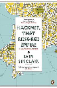 Cover image for Hackney, That Rose-Red Empire: A Confidential Report