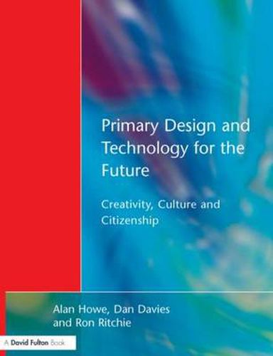 Cover image for Primary Design and Technology for the Future: Creativity, Culture and Citizenship