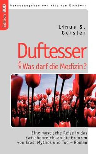 Cover image for Duftesser oder Was darf die Medizin?: Eine mystische Reise in das Zwischenreich, an die Grenzen von Eros, Mythos und Tod - Roman