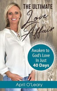 Cover image for The Ultimate Love Affair: Awaken to God's Love in Just 40 Days