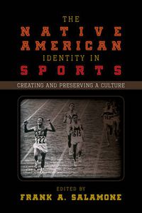 Cover image for The Native American Identity in Sports: Creating and Preserving a Culture