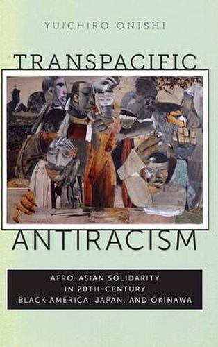 Cover image for Transpacific Antiracism: Afro-Asian Solidarity in 20th-Century Black America, Japan, and Okinawa
